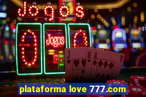 plataforma love 777.com